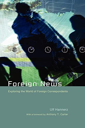 Imagen de archivo de Foreign News : Exploring the World of Foreign Correspondents a la venta por Better World Books