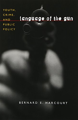 Language of the Gun: Youth, Crime, and Public Policy (9780226316093) by Harcourt, Bernard E.
