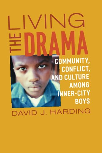 Living the Drama: Community, Conflict, and Culture among Inner-City Boys (9780226316659) by Harding, David J.