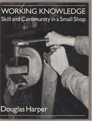 9780226316888: Working Knowledge: Skill and Community in a Small Shop