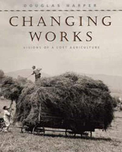 Beispielbild fr Changing Works: Visions of a Lost Agriculture zum Verkauf von Goodwill Books