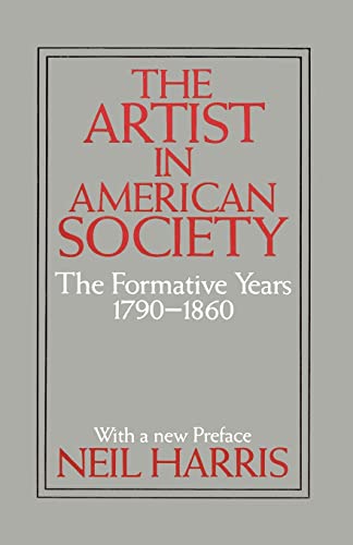 The Artist in American Society: The Formative Years (9780226317540) by Harris, Neil