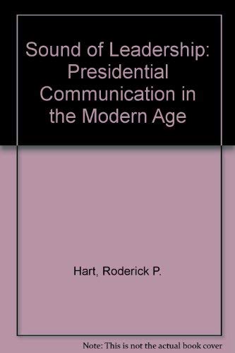 The Sound of Leadership: Presidential Communication in the Modern Age (9780226318127) by Hart, Roderick P.