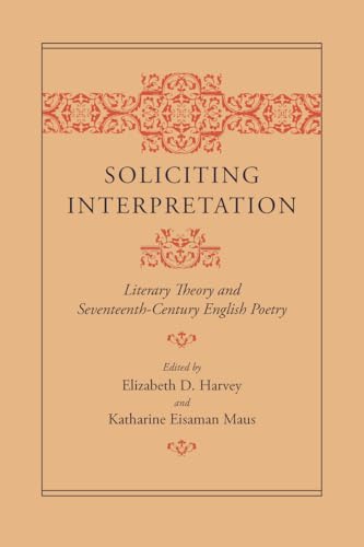 Beispielbild fr Soliciting Interpretation: Literary Theory and Seventeenth-Century English Poetry zum Verkauf von SecondSale