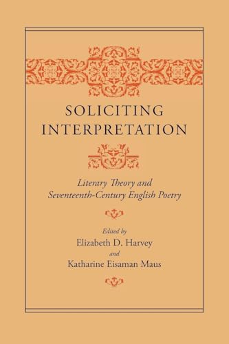Stock image for Soliciting Interpretation: Literary Theory and Seventeenth-Century English Poetry for sale by Wonder Book
