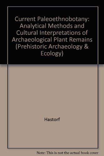 Current Paleoethnobotany: Analytical Methods and Cultural Interpretations of Archaeological Plant...