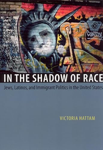 9780226319223: In the Shadow of Race: Jews, Latinos, and Immigrant Politics in the United States