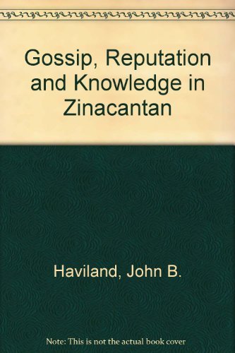 Gossip, Reputation, and Knowledge in Zinacantan.