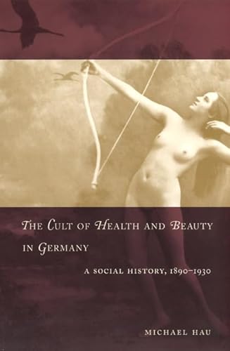 9780226319742: The Cult of Health and Beauty in Germany: A Social History, 1890-1930