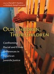 Stock image for Our Children, Their Children : Confronting Racial and Ethnic Differences in American Juvenile Justice for sale by Better World Books