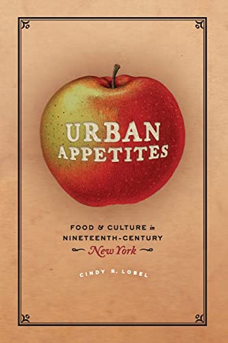 Beispielbild fr Urban Appetites: Food and Culture in Nineteenth-Century New York (Historical Studies of Urban America) zum Verkauf von WorldofBooks