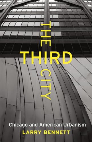 9780226323794: The Third City: Chicago and American Urbanism (Chicago Visions and Revisions)