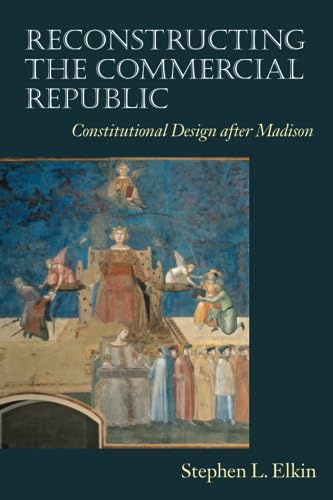 Stock image for Reconstructing the Commercial Republic: Constitutional Design after Madison for sale by Midtown Scholar Bookstore
