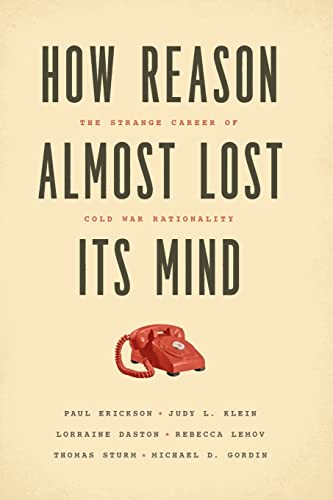 9780226324159: How Reason Almost Lost Its Mind: The Strange Career of Cold War Rationality