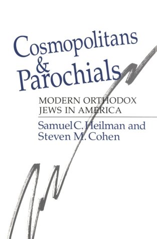 Cosmopolitans and Parochials: Modern Orthodox Jews in America (9780226324968) by Heilman, Samuel C.; Cohen, Steven M.