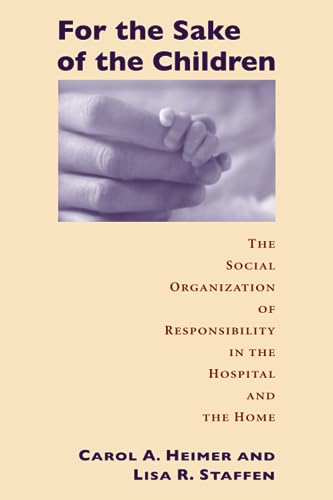 Stock image for For the Sake of the Children : The Social Organization of Responsibility in the Hospital and the Home for sale by Better World Books