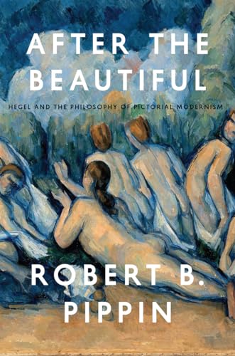9780226325583: After the Beautiful: Hegel and the Philosophy of Pictorial Modernism