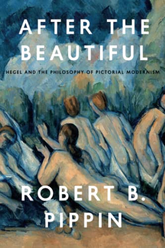 9780226325583: After the Beautiful - Hegel and the Philosophy of Pictorial Modernism