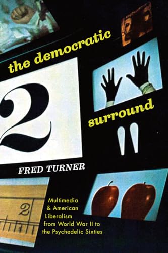 Imagen de archivo de The Democratic Surround: Multimedia and American Liberalism from World War II to the Psychedelic Sixties a la venta por HPB-Red