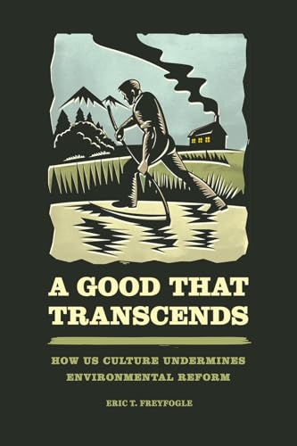 Imagen de archivo de A Good That Transcends: How US Culture Undermines Environmental Reform a la venta por SecondSale