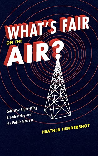 Beispielbild fr What's Fair on the Air?: Cold War Right-wing Broadcasting and the Public Interest zum Verkauf von Chiron Media