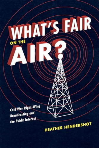 

What's Fair on the Air: Cold War Right-Wing Broadcasting and the Public Interest [signed]