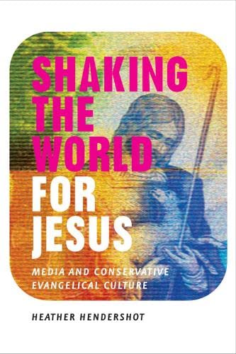 Beispielbild fr Shaking the World for Jesus : Media and Conservative Evangelical Culture zum Verkauf von Better World Books