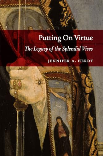 9780226327198: Putting On Virtue: The Legacy of the Splendid Vices