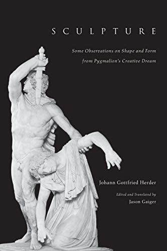 Sculpture: Some Observations on Shape and Form from Pygmalion's Creative Dream (9780226327556) by Herder, Johann Gottfried