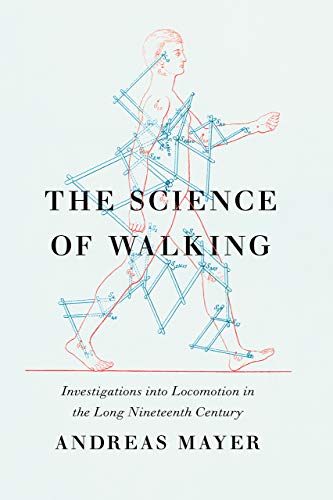 Stock image for The Science of Walking: Investigations Into Locomotion in the Long Nineteenth Century for sale by Daedalus Books