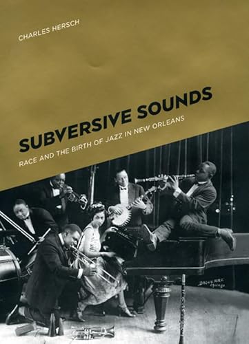 Beispielbild fr Subversive Sounds : Race and the Birth of Jazz in New Orleans zum Verkauf von Better World Books