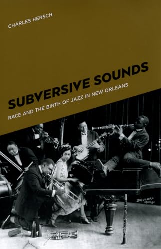 Stock image for Subversive Sounds: Race and the Birth of Jazz in New Orleans for sale by SecondSale