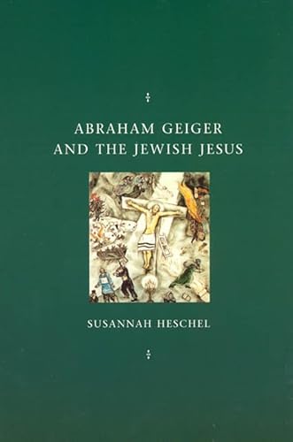 9780226329581: Abraham Geiger and the Jewish Jesus (Chicago Studies in History of Judaism CSHJ)