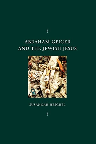 Stock image for Abraham Geiger and the Jewish Jesus (Chicago Studies in the History of Judaism) for sale by BooksRun
