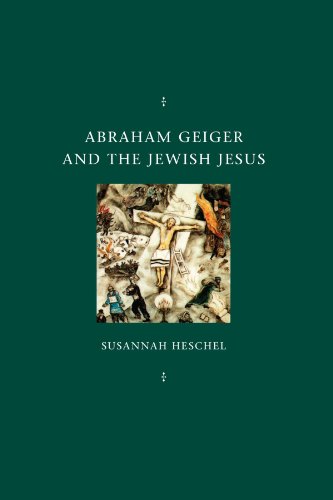 9780226329598: Abraham Geiger and the Jewish Jesus (Chicago Studies in the History of Judaism)