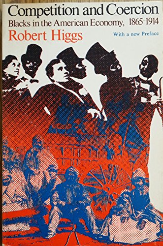 Beispielbild fr Competition and Coercion : Blacks in the American Economy, 1865-1919 zum Verkauf von Better World Books