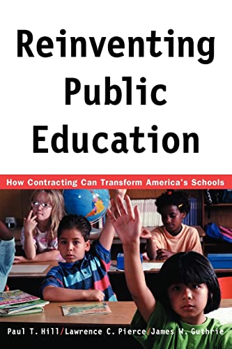 Reinventing Public Education: How Contracting Can Transform America's Schools (Rand Research Study) (9780226336527) by Hill, Paul; Hill, Paul Thomas; Guthrie, James W.
