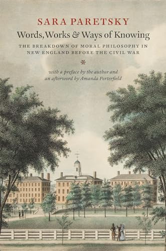 Imagen de archivo de Words, Works, and Ways of Knowing: The Breakdown of Moral Philosophy in New England before the Civil War a la venta por Open Books