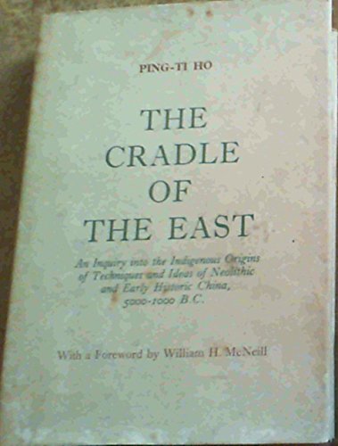 9780226345246: Cradle of the East: An Enquiry into the Indigenous Origins of Techniques and Ideas of Neolithic and Early Historic China, 5000-1000 B.C.