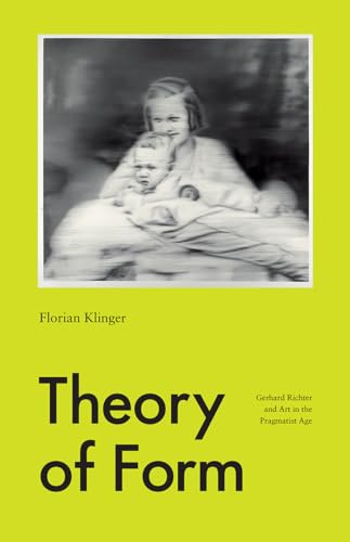 9780226347158: Theory of Form: Gerhard Richter and Art in the Pragmatist Age
