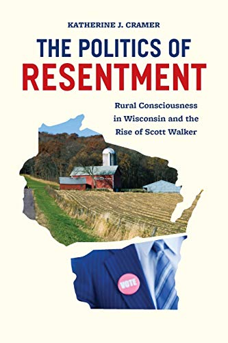 Beispielbild fr The Politics of Resentment: Rural Consciousness in Wisconsin and the Rise of Scott Walker (Chicago Studies in American Politics) zum Verkauf von Isle of Books