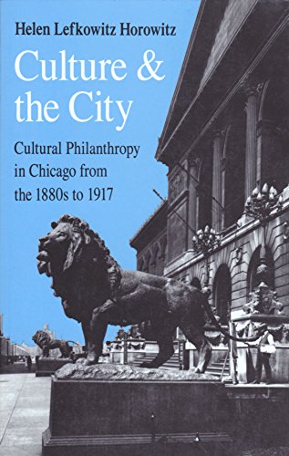 Beispielbild fr Culture and the City : Cultural Philanthropy in Chicago from the 1880s to 1917 zum Verkauf von Better World Books
