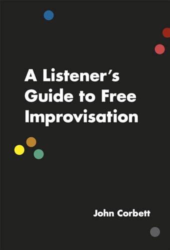 Stock image for A Listener's Guide to Free Improvisation for sale by Blackwell's