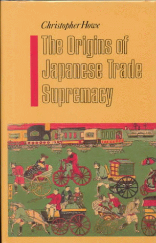Beispielbild fr The Origins of Japanese Trade Supremacy : Development and Technology in Asia from 1540 to the Pacific War zum Verkauf von Better World Books