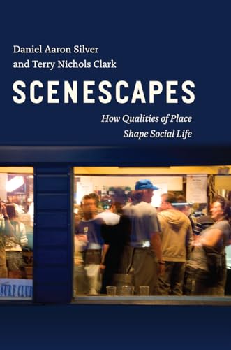 9780226356990: Scenescapes: How Qualities of Place Shape Social Life