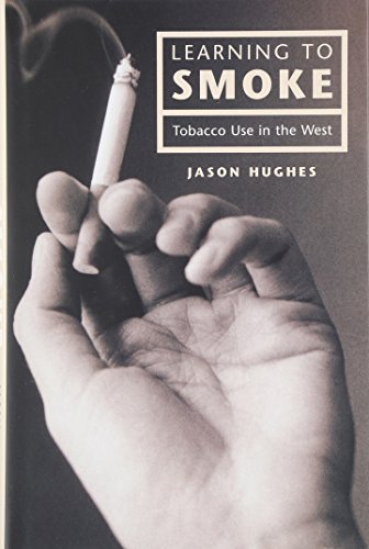 Learning to Smoke: Tobacco Use in the West (9780226359106) by Hughes, Jason