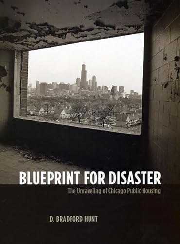 Blueprint for Disaster: The Unraveling of Chicago Public Housing (Historical Studies of Urban Ame...