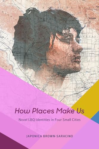 9780226361253: How Places Make Us: Novel LBQ Identities in Four Small Cities