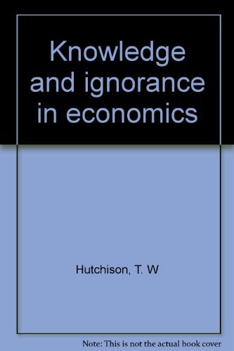 9780226362366: Knowledge and ignorance in economics [Hardcover] by Hutchison, T. W
