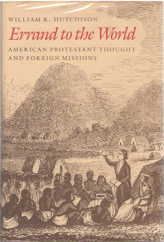 Stock image for Errand to the World : American Protestant Thought and Foreign Missions for sale by Better World Books